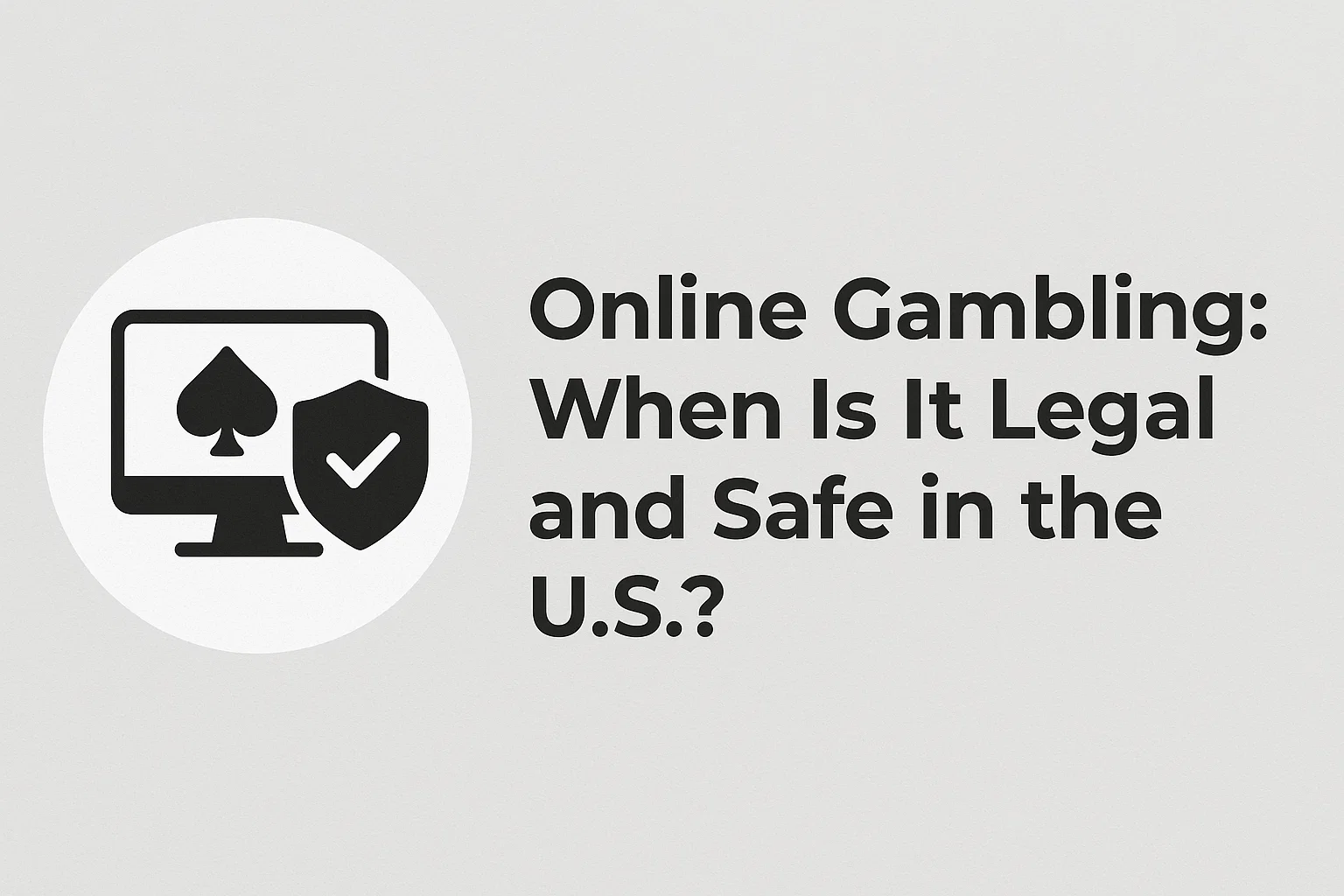 Online Gambling: When Is It Legal and Safe in the U.S.?